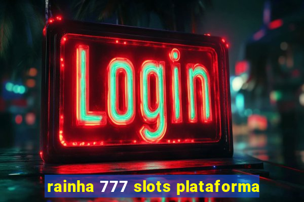 rainha 777 slots plataforma